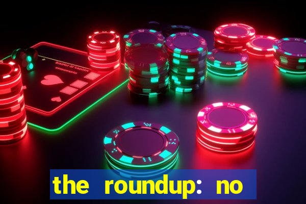 the roundup: no way out download